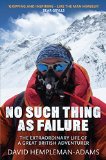 No Such Thing As Failure: The Extraordinary Life of a Great British Adventurer