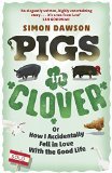 Pigs in Clover: Or How I Accidentally Fell in Love with the Good Life