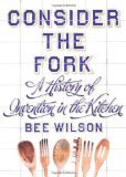 Consider the Fork: A History of Invention in the Kitchen